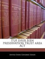 T\'uf Shur Bien Preservation Trust Area Act edito da Bibliogov