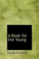 A Book For The Young di Sarah French edito da Bibliolife