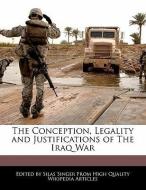 The Conception, Legality and Justifications of the Iraq War di Silas Singer edito da WEBSTER S DIGITAL SERV S