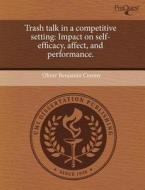 Trash Talk In A Competitive Setting di Oliver Benjamin Conmy edito da Proquest, Umi Dissertation Publishing