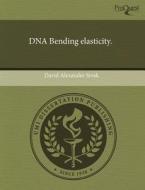 DNA Bending Elasticity. di David Alexander Sivak edito da Proquest, Umi Dissertation Publishing