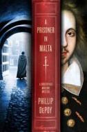 A Prisoner in Malta di Phillip DePoy edito da Minotaur Books,US