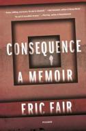Consequence: A Memoir di Eric Fair edito da PICADOR