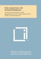 The Genetics of Schizophrenia: A Study of Heredity and Reproduction in the Families of 1,087 Schizophrenics di Franz J. Kallmann, Senta Jonas Rypins edito da Literary Licensing, LLC