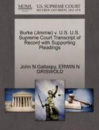 Burke (jimmie) V. U.s. U.s. Supreme Court Transcript Of Record With Supporting Pleadings di John N Gallaspy, Erwin N Griswold edito da Gale, U.s. Supreme Court Records