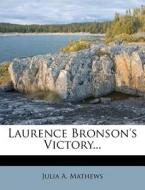 Laurence Bronson's Victory... di Julia A. Mathews edito da Nabu Press