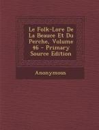 Folk-Lore de La Beauce Et Du Perche, Volume 46 di Anonymous edito da Nabu Press