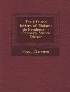 The Life and Letters of Madame de Krudener di Ford Clarence edito da Nabu Press