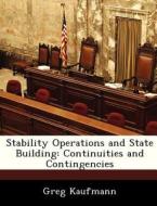 Stability Operations And State Building di Greg Kaufmann edito da Bibliogov