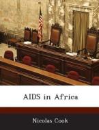 Aids In Africa di Nicolas Cook edito da Bibliogov
