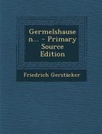 Germelshausen... di Friedrich Gerstacker edito da Nabu Press