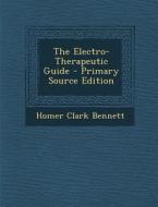 The Electro-Therapeutic Guide - Primary Source Edition di Homer Clark Bennett edito da Nabu Press