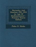 Normalcy and Reaction 1921 1933 an Age of Disillusionment di John D. Hicks edito da Nabu Press