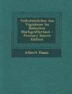 Volkstumliches Aus Vogisheim Im Badischen Markgraflerland - Primary Source Edition di Albert Haass edito da Nabu Press
