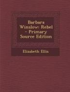 Barbara Winslow: Rebel - Primary Source Edition di Elizabeth Ellis edito da Nabu Press