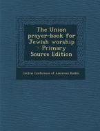 The Union Prayer-Book for Jewish Worship - Primary Source Edition edito da Nabu Press