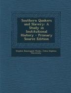 Southern Quakers and Slavery: A Study in Institutional History - Primary Source Edition di Stephen Beauregard Weeks edito da Nabu Press
