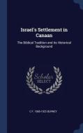 Israel's Settlement in Canaan: The Biblical Tradition and Its Historical Background di C. F. Burney edito da CHIZINE PUBN