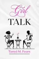Girl Talk di Tanya Fears edito da Lulu.com