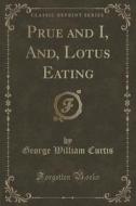 Prue And I, And, Lotus Eating (classic Reprint) di George William Curtis edito da Forgotten Books