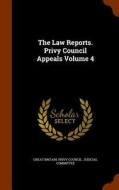 The Law Reports. Privy Council Appeals Volume 4 edito da Arkose Press