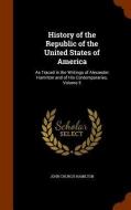 History Of The Republic Of The United States Of America di John Church Hamilton edito da Arkose Press