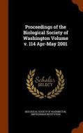 Proceedings Of The Biological Society Of Washington Volume V. 114 Apr-may 2001 di Smithsonian Institution edito da Arkose Press