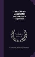 Transactions - Manchester Association Of Engineers edito da Palala Press