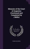 Memoirs Of The Court Of Augustus (continued And Completed By J.mills) di Thomas Blackwell edito da Palala Press