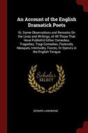 An Account of the English Dramatick Poets: Or, Some Observations and Remarks on the Lives and Writings, of All Those Tha di Gerard Langbaine edito da CHIZINE PUBN