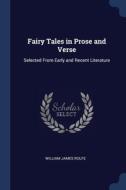 Fairy Tales In Prose And Verse: Selected di WILLIAM JAMES ROLFE edito da Lightning Source Uk Ltd