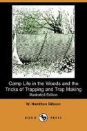 Camp Life In The Woods And The Tricks Of Trapping And Trap Making (illustrated Edition) (dodo Press) di William Hamilton Gibson edito da Dodo Press