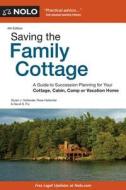Saving the Family Cottage: A Guide to Succession Planning for Your Cottage, Cabin, Camp or Vacation Home di Stuart J. Hollander, David Fry, Rose Hollander edito da NOLO