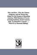 Why and How: Why the Chinese Emigrate, and the Means They Adopt for the Purpose of Reaching America, with Sketches of Tr di Russell Herman Conwell edito da UNIV OF MICHIGAN PR