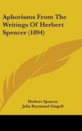 Aphorisms from the Writings of Herbert Spencer (1894) di Herbert Spencer edito da Kessinger Publishing