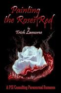 Painting the Roses Red di Trish Lamoree edito da Createspace