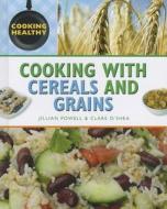 Cooking with Cereals and Grains di Jillian Powell edito da Rosen Central
