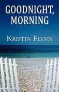Goodnight, Morning di Kristin Flynn edito da America Star Books