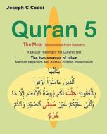 Quran 5: The Meal (Descended from Heaven) - A Secular Reading of the Quranic Text. the Two Sources of Islam, Meccan Paganism an di Joseph C. Codsi edito da Createspace