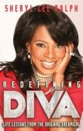 Redefining Diva: Life Lessons from the Original Dreamgirl di Sheryl Lee Ralph edito da POCKET BOOKS
