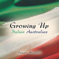 Growing Up Italian Australian di Virginia Moschella edito da Balboa Press