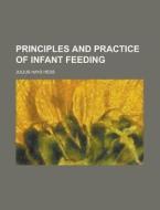 Principles and Practice of Infant Feeding di Julius Hays Hess edito da Rarebooksclub.com