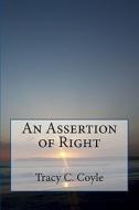 An Assertion of Right di Tracy C. Coyle edito da Createspace