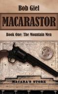 Macarastor: Book One - The Mountain Men di Bob Giel edito da AUTHORHOUSE
