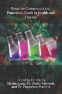 Bioactive Compounds and Functional Foods in Health and Disease di Danik M. Martirosyan edito da Createspace