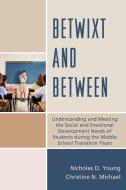 Betwixt and Between di Nicholas D. Young, Christine N. Michael edito da The Rowman & Littlefield Publishing Group Inc