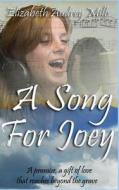 A Song for Joey di Elizabeth Audrey Mills edito da Createspace Independent Publishing Platform