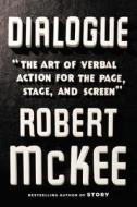 Dialogue: The Art of Verbal Action for Page, Stage, and Screen di Robert McKee edito da Twelve