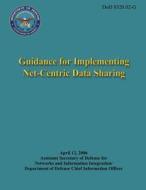 Guidance for Implementing Net-Centric Data Sharing (Dod 8320.02-G) di Department Of Defense edito da Createspace
