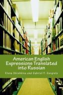 American English Expressions Translated Into Russian di Elena Shishkina edito da Createspace